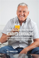 44 Recetas de Jugos Para Prevenir Ataques Card�acos La Solucion Casera de los Sobrevivientes de Ataques Cardiacos Para Una Mejor Vida