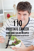 110 Prostate Cancer Juice and Salad Recipes