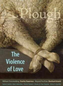 Plough Quarterly No. 27 – The Violence of Love