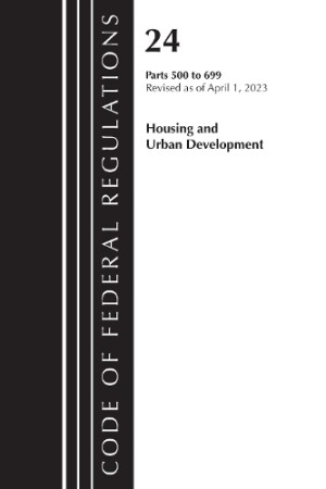 Code of Federal Regulations, Title 24 Housing Urban Dev 500-699 2023