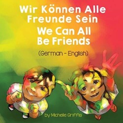 We Can All Be Friends (German-English) Wir Koennen Alle Freunde Sein