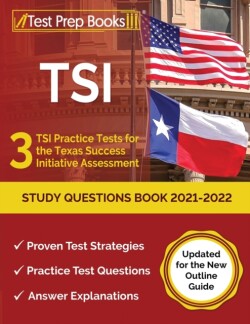 TSI Study Questions Book 2021-2022 3 TSI Practice Tests for the Texas Success Initiative Assessment [Updated for the New Outline Guide]
