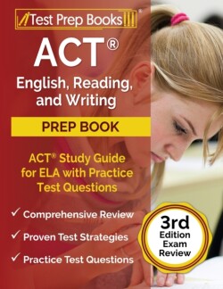 ACT English, Reading, and Writing Prep Book ACT Study Guide for ELA with Practice Test Questions [3rd Edition Exam Review]