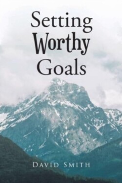 Setting Worthy Goals