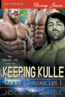 Keeping Kulle [Kulle Chronicles 1] (Siren Publishing Menage Amour Manlove)