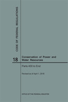 Code of Federal Regulations Title 18, Conservation of Power and Water Resources, Parts 400-End, 2018