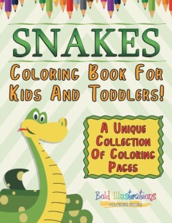 Snakes Coloring Book For Kids And Toddlers! A Unique Collection Of Coloring Pages