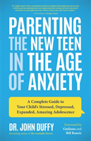 Parenting the New Teen in the Age of Anxiety