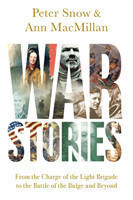 War Stories - From the Charge of the Light Brigade to the Battle of the Bulge and Beyond