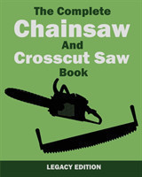 Complete Chainsaw and Crosscut Saw Book (Legacy Edition)