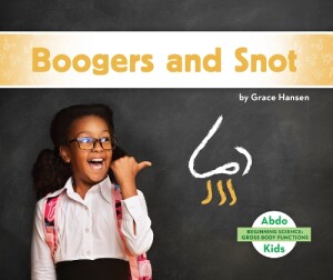 Gross Body Functions: Boogers and Snot