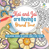 Kai and Jai are Having a Grand Time Coloring Book of Good Vibes for Teens