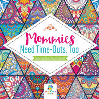 Mommies Need Time-Outs, Too Coloring Books Inspirational