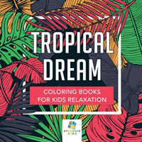 Tropical Dream Coloring Books for Kids Relaxation