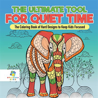 Ultimate Tool for Quiet Time The Coloring Book of Hard Designs to Keep Kids Focused