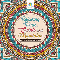 Relaxing Twirls, Swirls and Mandalas Coloring Book for Teens