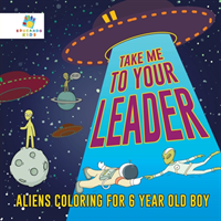 Take Me to Your Leader Aliens Coloring for 6 Year Old Boy