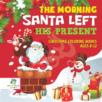 Morning Santa Left His Present Christmas Coloring Books Ages 8-12