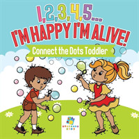 I,2,3,4,5...I'm Happy I'm Alive! Connect the Dots Toddler