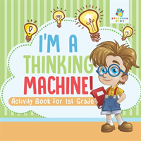 I'm a Thinking Machine! Activity Book for 1st Grade