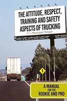 Attitude, Respect, Training and Safety Aspects of Trucking