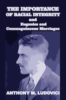 Importance of Racial Integrity and Eugenics and Consanguineous Marriages