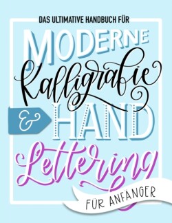 ultimative Handbuch für moderne Kalligrafie & Hand Lettering für Anfänger