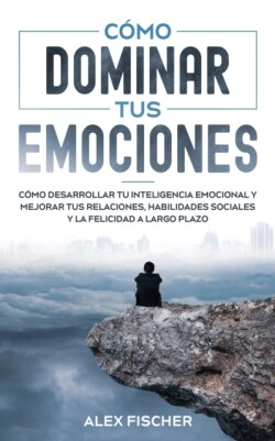 Cómo Dominar tus Emociones