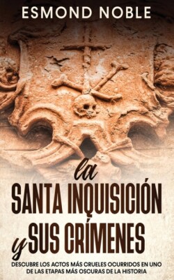 Santa Inquisici�n y sus Cr�menes