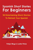 Spanish Short Stories For Beginners 56 Entertaining Short Stories To Refresh Your Spanish