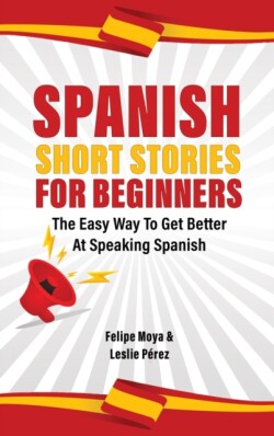 Spanish Short Stories For Beginners The Easy Way To Get Better At Speaking Spanish