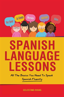 Spanish Language Lessons All The Basics You Need To Speak Spanish Fluently