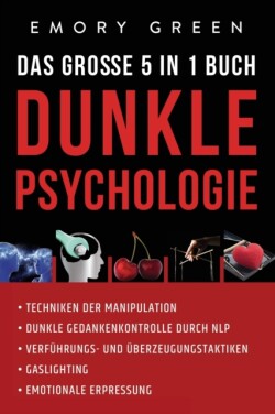 Dunkle Psychologie - Das gro�e 5 in 1 Buch