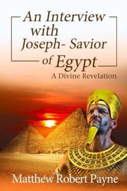 Interview with Joseph - Savior of Egypt