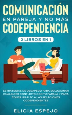 Comunicación en pareja y no más codependencia 2 libros en 1