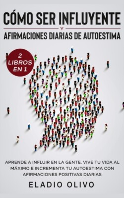 Cómo ser influyente y afirmaciones diarias de autoestima 2 libros en 1