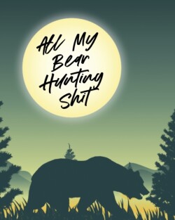 All My Bear Hunting Shit