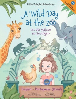 Wild Day at the Zoo / Um Dia Maluco No Zoológico - Bilingual English and Portuguese (Brazil) Edition