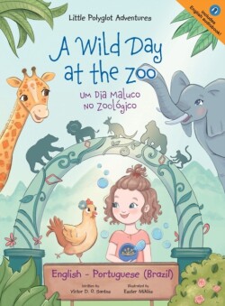 Wild Day at the Zoo / Um Dia Maluco No Zoológico - Bilingual English and Portuguese (Brazil) Edition