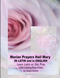 Marian Prayers Hail Mary IN LATIN and in ENGLISH Learn Latin as You Pray with Calming Rose Prints by Grace Divine