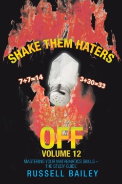 Shake Them Haters off Volume 12 Mastering Your Mathematics Skills - the Study Guide