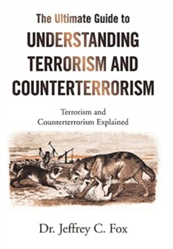 Ultimate Guide to Understanding Terrorism and Counterterrorism