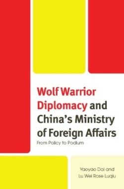 Wolf Warrior Diplomacy and China’s Ministry of Foreign Affairs From Policy to Podium