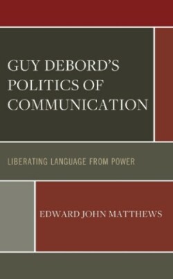 Guy Debord’s Politics of Communication