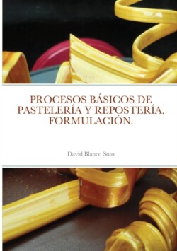 Procesos Basicos de Pasteleria Y Reposteria. Formulacion.