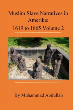 Muslim Slave Narratives in Amerika Volume 2