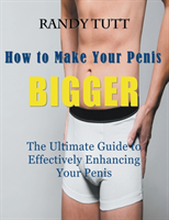 How to Make Your Penis BIGGER (Large Print)