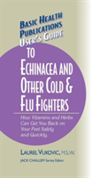 User's Guide to Echinacea and Other Cold & Flu Fighters