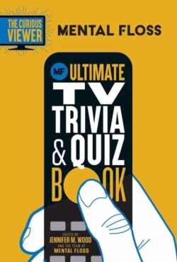 Mental Floss: The Curious Viewer Ultimate TV Trivia & Quiz Book