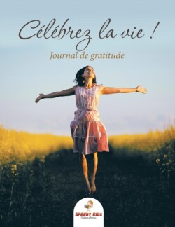 Célébrez la vie ! Journal de gratitude (French Edition)